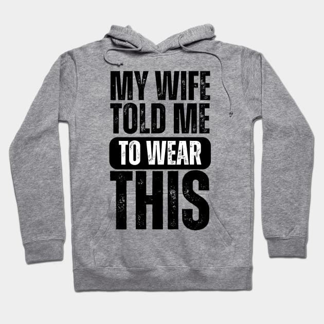 My Wife Told Me To Wear This Hoodie by darafenara